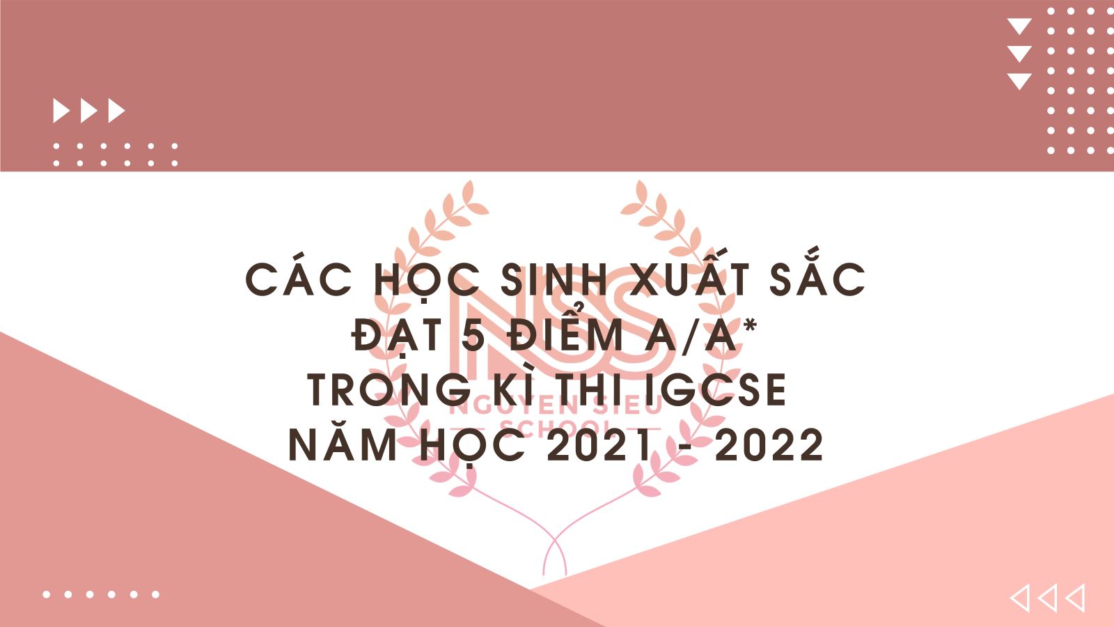 Chúc mừng các học sinh IGCSE đạt 5 điểm A/A* trong kì thi năm học 2021-2022